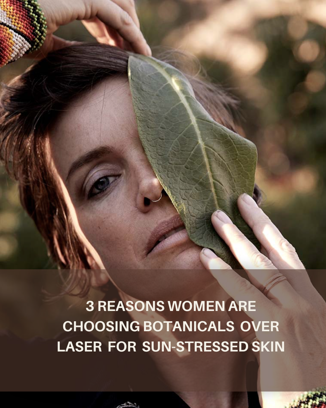3 Reasons Women Are Choosing Botanicals Over Laser for Sun-Stressed Skin
